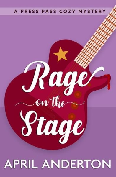 Cover for April Anderton · Rage on the Stage: A Press Pass Cozy Mystery (Pocketbok) (2022)