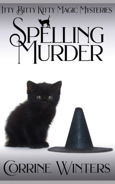 Cover for Corrine Winters · Spelling Murder: A Witch and Kitten Cozy Mystery - Itty Bitty Kitty Magic Mysteries (Paperback Book) (2022)