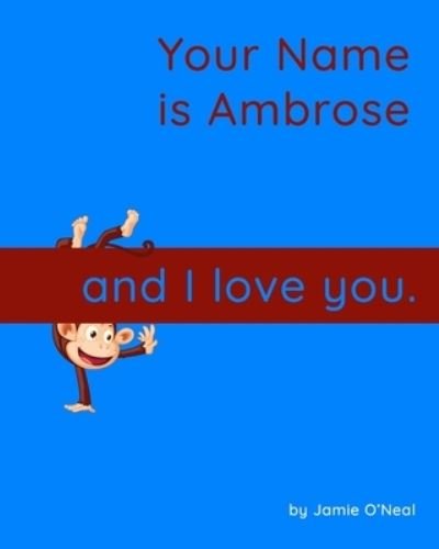 Cover for Jamie O'Neal · Your Name is Ambrose and I Love You: A Baby Book for Ambrose (Taschenbuch) (2021)