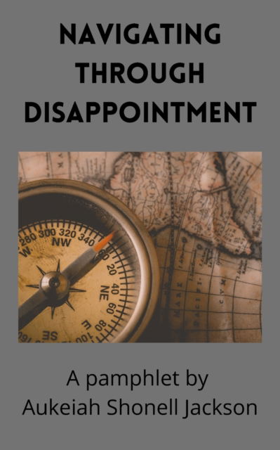 Cover for Aukeiah Shonell Jackson · Navigating Through Disappointment: A pamphlet (Taschenbuch) (2021)