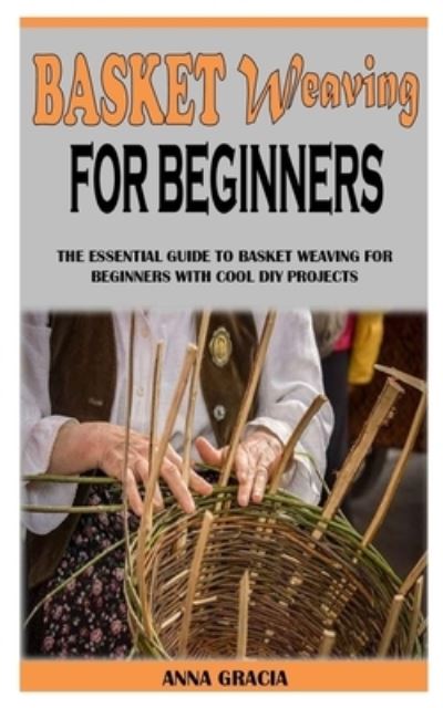 Cover for Anna Gracia · Basket Weaving for Beginners (Paperback Book) (2021)