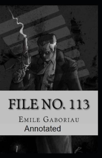 File No.113 Annotated - Emile Gaboriau - Books - Independently Published - 9798515975036 - June 6, 2021
