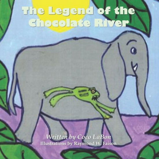 Cover for Coco Labon · The Legend of the Chocolate River (Paperback Book) (2005)