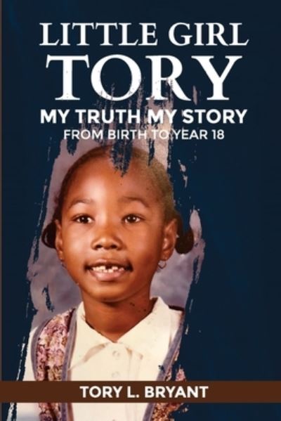 Little Girl Tory: My Truth My Story - Tory L Bryant - Kirjat - Independently Published - 9798555562036 - sunnuntai 8. marraskuuta 2020