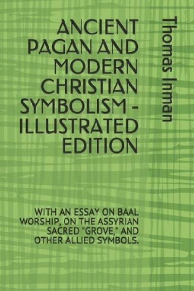 Ancient Pagan and Modern Christian Symbolism - Illustrated Edition - John Newton - Other - Independently Published - 9798558970036 - November 4, 2020