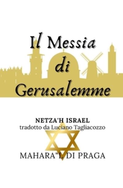 Cover for Maharal Di Praga · Il Messia di Gerusalemme: Netza'h Israel: l'eternita d'Israele (Paperback Book) (2021)