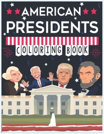 Cover for Art Books · American Presidents Coloring Book: 46 Awesome Illustrations for Kids and Adults, To Inspire Creativity And Relaxation, The Great Leaders and Famous Politicians (Paperback Book) (2021)