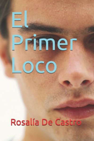 El Primer Loco - Rosalia de Castro - Books - Independently Published - 9798630223036 - March 24, 2020