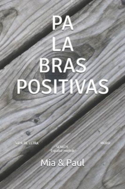 Cover for Paul, Mia &amp; · Palabras Positivas. Sopa de Letra. Bilingue: Word Search. Espanol-English (Paperback Book) (2020)