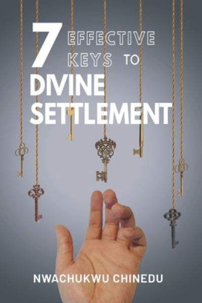 7 Effective Keys to Divine Settlement - Nwachukwu Chinedu - Books - Independently Published - 9798667911036 - July 24, 2020