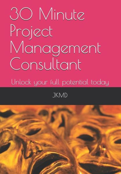 Cover for Md Jk Md · 30 Minute Project Management Consultant: Unlock your full potential today (Paperback Book) (2021)