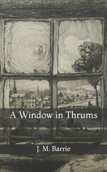 Cover for James Matthew Barrie · A Window in Thrums (Pocketbok) (2021)
