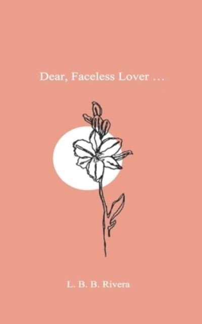 Cover for L B B Rivera · Dear, Faceless Lover ... (Pocketbok) (2021)