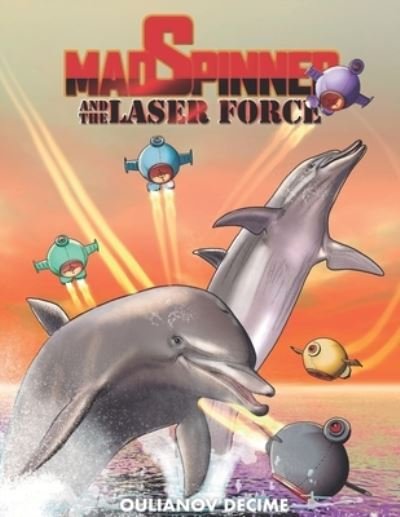 Mad Spinner and the Laser Force: The Laser Force - Mad Spinner and the Laser Force - Oulianov Decime - Bücher - Independently Published - 9798740337036 - 5. Juli 2021
