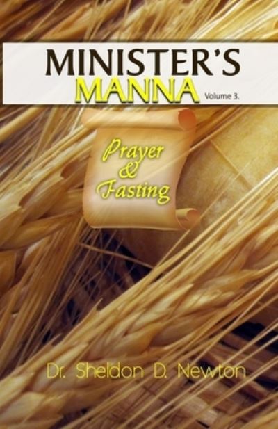 Cover for Sheldon D Newton · Minister's Manna Volume 3: Prayer &amp; Fasting (Paperback Book) (2022)