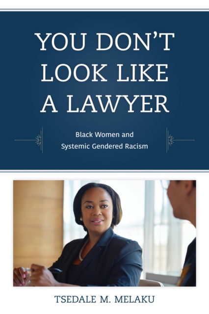 Cover for Tsedale M. Melaku · You Don't Look Like a Lawyer: Black Women and Systemic Gendered Racism - Perspectives on a Multiracial America (Paperback Book) (2024)