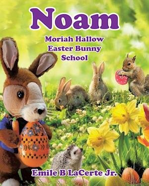 Cover for Lacerte, Emile B, Jr · Noam Moriah Hallow: Easter Bunny School (Paperback Bog) (2022)