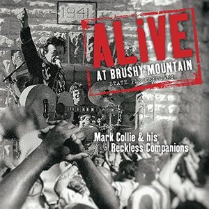 Alive At Brushy Mountain State Penitentiary - Collie, Mark & His Reckless Companions - Musik - EAGLE - 0851318006037 - 14. oktober 2016
