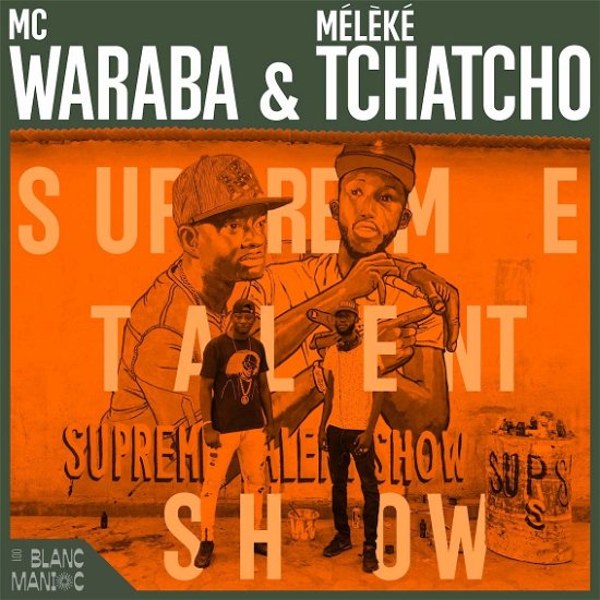 Supreme Talent Show - Mc Waraba & Meleke Tchatcho - Musik - JARRING EFFECTS - 3521383458037 - 16. december 2019