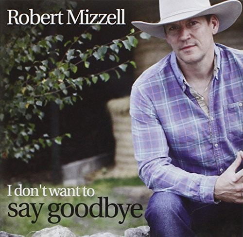 I Dont Want To Say Goodbye - Robert Mizzell - Musik - SHARPE MUSIC - 5025563130037 - 19. Juli 2019