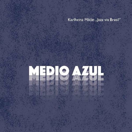 Cover for Karlheinz Miklin · Medio Azul (CD) (2019)