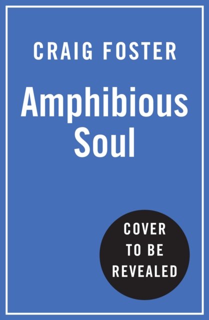 Cover for Craig Foster · Amphibious Soul: Finding the Wild in a Tame World (Inbunden Bok) (2024)