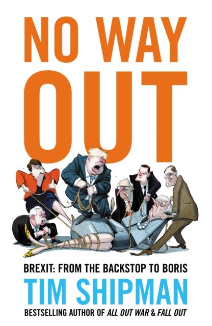 No Way Out: Brexit: From the Backstop to Boris - Tim Shipman - Livros - HarperCollins Publishers - 9780008712037 - 25 de abril de 2024