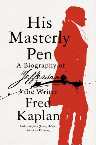 Cover for Fred Kaplan · His Masterly Pen: A Biography of Jefferson the Writer (Hardcover Book) (2023)