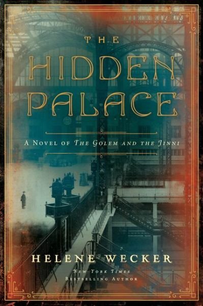 Cover for Helene Wecker · The Hidden Palace: A Novel of the Golem and the Jinni (Paperback Book) (2021)