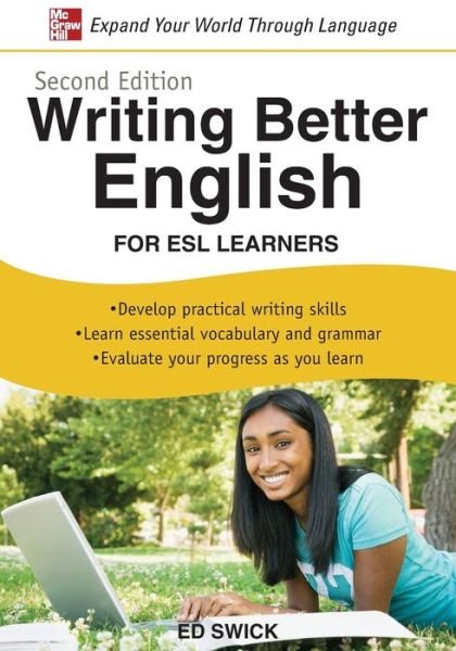Writing Better English for ESL Learners, Second Edition - Ed Swick - Libros - McGraw-Hill Education - Europe - 9780071628037 - 16 de julio de 2009
