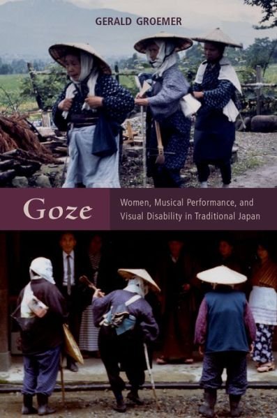Cover for Groemer, Gerald (Professor, Professor, University of Yamanashi) · Goze: Women, Musical Performance, and Visual Disability in Traditional Japan (Hardcover Book) (2016)