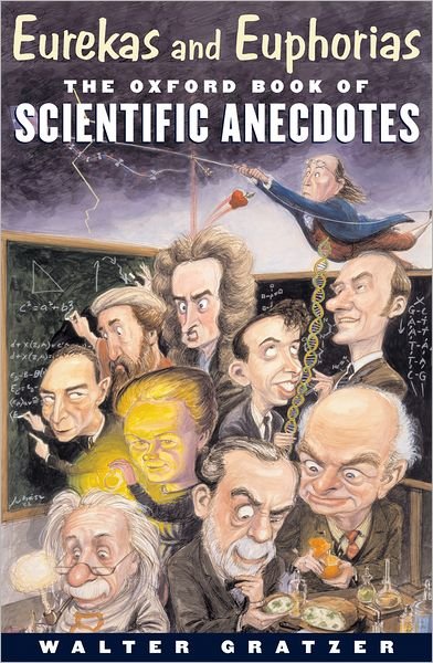 Cover for Gratzer, Walter (Emeritus Professor, King's College London) · Eurekas and Euphorias: The Oxford Book of Scientific Anecdotes (Innbunden bok) (2002)