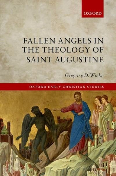 Cover for Wiebe, Gregory D. (Academic Administrator and Adjunct Professor, Academic Administrator and Adjunct Professor, Canadian Mennonite University) · Fallen Angels in the Theology of St Augustine - Oxford Early Christian Studies (Hardcover Book) (2021)