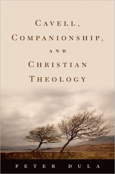 Cover for Dula, Peter (Assistant Professor of Religion and Culture, Assistant Professor of Religion and Culture, Eastern Mennonite University) · Cavell, Companionship, and Christian Theology - AAR Reflection and Theory in the Study of Religion (Innbunden bok) (2011)