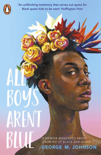 All Boys Aren't Blue - George M. Johnson - Books - Penguin Random House Children's UK - 9780241515037 - March 4, 2021