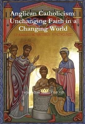 Cover for Fr Jonathan Munn OblOSB · Anglican Catholicism Unchanging Faith in a Changing World (Gebundenes Buch) (2019)