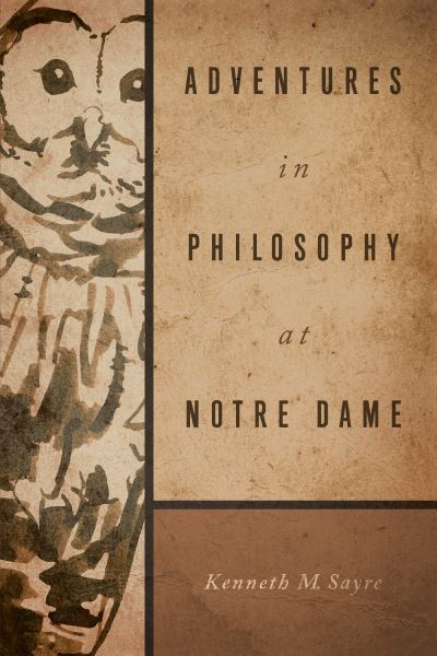Cover for Kenneth M. Sayre · Adventures in Philosophy at Notre Dame (N/A) (2022)