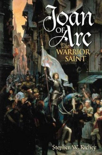 Cover for Stephen W. Richey · Joan of Arc: The Warrior Saint (Hardcover Book) (2003)