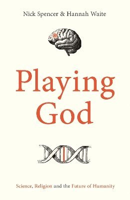 Cover for Spencer, Nick (Author) · Playing God: Science, Religion and the Future of Humanity (Hardcover Book) (2024)