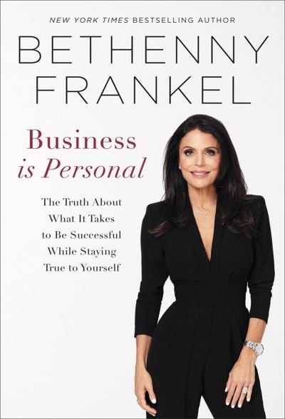 Cover for Bethenny Frankel · Business is Personal: The Truth About What it Takes to Be Successful While Staying True to Yourself (Hardcover Book) (2022)