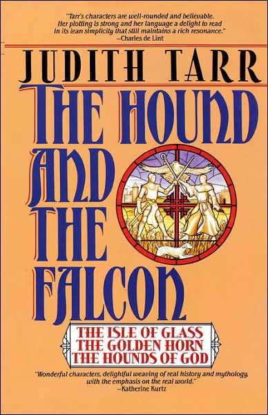 Cover for Judith Tarr · The Hound and the Falcon: the Isle of Glass, the Golden Horn, and the Hounds of God (Paperback Book) (1993)