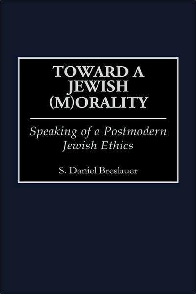 Cover for S.Daniel Breslauer · Toward a Jewish (M)Orality: Speaking of a Postmodern Jewish Ethics (Hardcover Book) [size M] (1998)