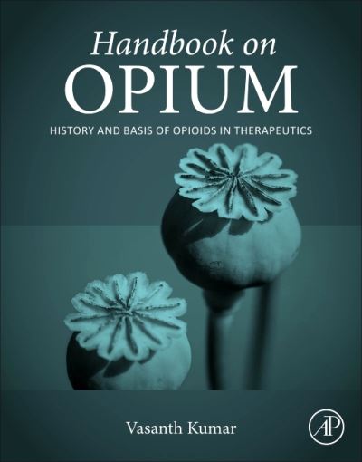 Cover for Kumar, Vasanth (Anesthesiologist, Mercy Health, Cincinnati, OH, USA) · Handbook on Opium: History and Basis of Opioids in Therapeutics (Paperback Book) (2022)