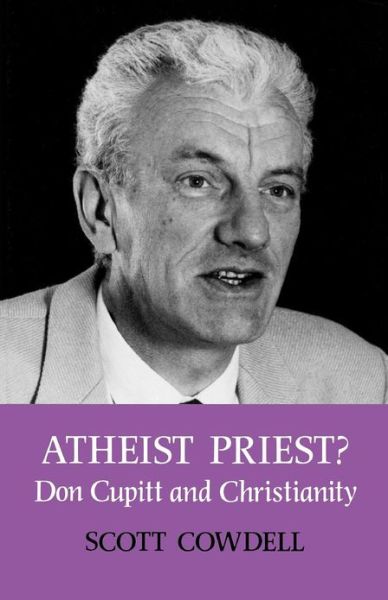 Cover for Scott Cowdell · Atheist Priest? Don Cupitt and Christianity (Paperback Book) (2012)