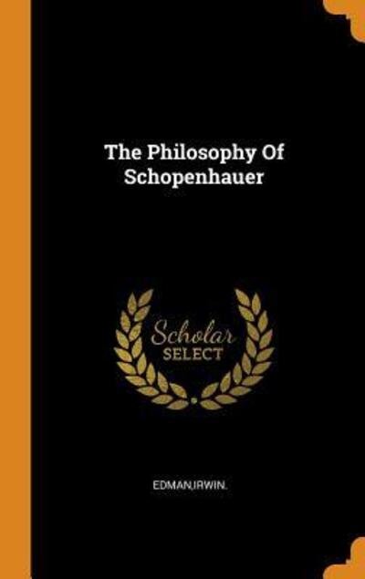 Cover for Irwin Edman · The Philosophy Of Schopenhauer (Hardcover Book) (2018)