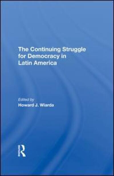 Cover for Howard J. Wiarda · The Continuing Struggle For Democracy In Latin America (Hardcover Book) (2020)