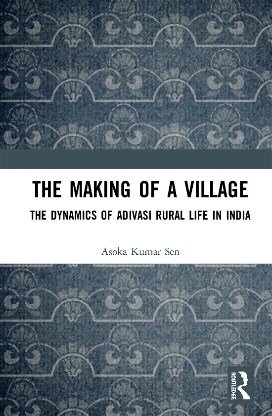 Cover for Asoka Kumar Sen · The Making of a Village: The Dynamics of Adivasi Rural Life in India (Hardcover bog) (2020)