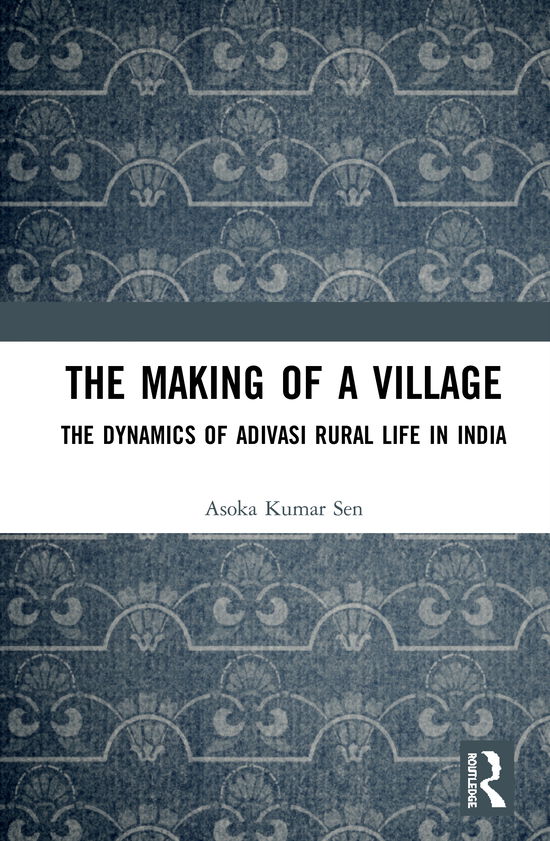 Cover for Asoka Kumar Sen · The Making of a Village: The Dynamics of Adivasi Rural Life in India (Innbunden bok) (2020)