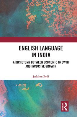 Cover for Jaskiran Bedi · English Language in India: A Dichotomy between Economic Growth and Inclusive Growth (Paperback Book) (2021)