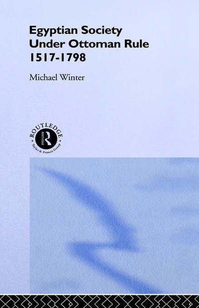 Egyptian Society Under Ottoman Rule, 1517-1798 - Michael Winter - Bøger - Taylor & Francis Ltd - 9780415024037 - 1. oktober 1992